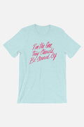 I'm the One They Should Be Scared Of Unisex Tee